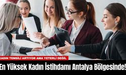 En Yüksek Kadın İstihdamı Antalya Bölgesinde!