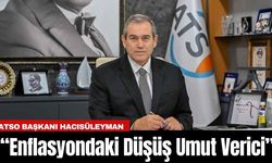 ATSO Başkanı Hacısüleyman: “Enflasyondaki Düşüş Umut Verici”