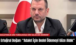 Ertuğrul Doğan: “Adalet İçin Bedel Ödemeyi Göze Aldık”