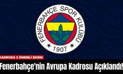 Fenerbahçe'nin Avrupa Kadrosu Açıklandı! Kadroda 2 Önemli Eksik