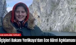 İçişleri Bakanı Yerlikaya'dan Ece Gürel Açıklaması