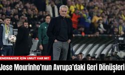 Jose Mourinho’nun Avrupa’daki Geri Dönüşleri