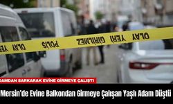 Mersin’de Evine Balkondan Girmeye Çalışan Yaşlı Adam Düştü