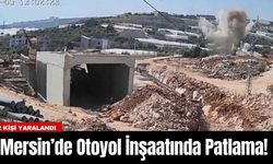 Mersin’de Otoyol İnşaatında Patlama! 2 Kişi Yaralandı