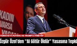 Özgür Özel’den “Al Götür Öldür" Yasasına Tepki