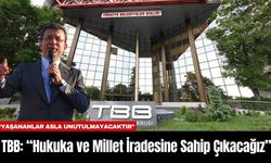 TBB: “Hukuka ve Millet İradesine Sahip Çıkacağız”