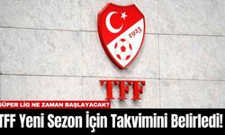 TFF Yeni Sezon İçin Takvimini Belirledi!