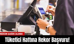 Tüketici Hattına Rekor Başvuru!