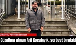 Gözaltına alınan Antalyalı fenomen Arif Kocabıyık, serbest bırakıldı