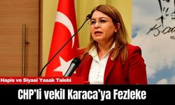 CHP’li vekil Karaca’ya Fezleke: Hapis ve Siyasi Yasak Talebi