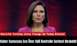 Haber Sunucusu Ece Üner Adli Kontrolle Serbest Bırakıldı!