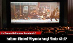 Haftanın Filmleri! Vizyonda Hangi Filmler Girdi?