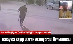 Hatay'da Kayıp Olarak Aranıyordu! Öl* Bulundu