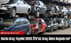 Hurda Araç Teşviki 2025! ÖTV'siz Araç Alımı Başladı mı?