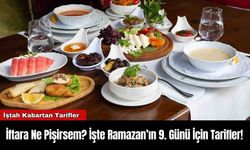 İftara Ne Pişirsem? İşte Ramazan’ın 9. Günü İçin Tarifler!