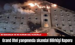 Grand Otel yangınında Skandal Bilirkişi Raporu: İki Bakanlık ve İki Kurum Asli Kusurlu!