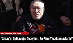 İlyas Salman: "Saray'ın Dalkavuğu Olsaydım, Bu Filmi Yasaklamazlardı!"