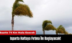 Isparta Haftaya Fırtına İle Başlayacak! Saatte 74 Km Hızla Esecek