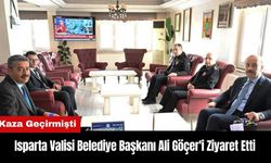 Isparta Valisi Kaza Geçiren Başkan Ali Göçer'i Ziyaret Etti