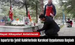 Isparta'da Şehit Kabirlerinde Karekod Uygulaması Başladı