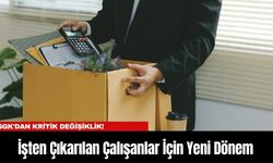 SGK'dan Kritik Değişiklik! İşten Çıkarılan Çalışanlar İçin Yeni Dönem