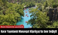 Karar Yayınlandı Manavgat Köprüçay'da Sınır Değişti!