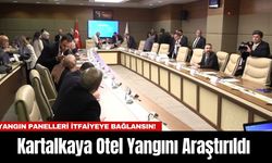 Kartalkaya Otel Yangını Araştırıldı: Yangın Panelleri İtfaiyeye Bağlansın!