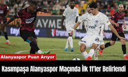 Kasımpaşa Alanyaspor Maçında İlk 11'ler Belirlendi