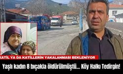 Yaşlı kadın 8 bıçakla öldürülmüştü... Köy Halkı Tedirgin!