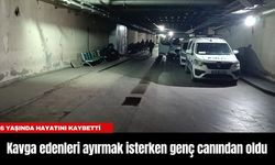 Kavga edenleri ayırmak isterken genç canından oldu