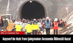 Kayseri’de Hızlı Tren Çalışmaları Sırasında Ölümcül Kaza!