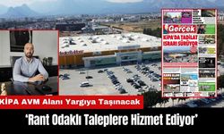 KİPA AVM Alanı Yargıya Taşınacak: Rant Odaklı Taleplere Hizmet Ediyor