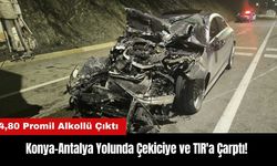 Konya-Antalya Yolunda Çekiciye ve TIR'a Çarptı! 4,80 Promil Alkollü Çıktı