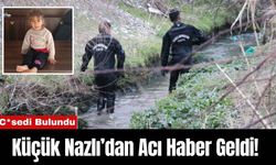 Küçük Nazlı’dan Acı Haber Geldi! C*sedi Bulundu