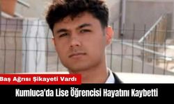 Kumluca'da Lise Öğrencisi Hayatını Kaybetti