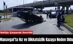 Manavgat’ta Hız ve Dikkatsizlik Kazaya Neden Oldu