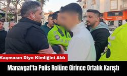 Manavgat'ta Polis Rolüne Girdi! Kaçmasın Diye Kimliğini Aldı