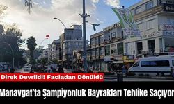 Manavgat’ta Şampiyonluk Bayrakları Tehlike Saçıyor