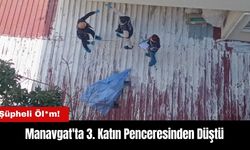 Manavgat'ta Şüpheli Öl*m! 3. Katın Penceresinden Düştü