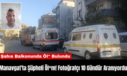 Manavgat'ta Şüpheli Öl*m! Fotoğrafçı 10 Gündür Aranıyordu