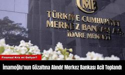 İmamoğlu'nun Gözaltına Alındı! Merkez Bankası Acil Toplandı