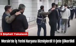 Mersin'de İş Yerini Kurşuna Dizmişlerdi! O Çete Çökertildi