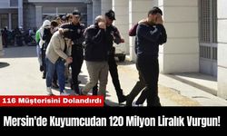 Mersin'de Kuyumcudan 120 Milyon Liralık Vurgun!