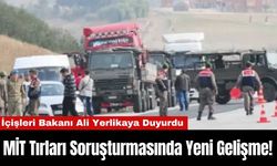 MİT Tırları Soruşturmasında Yeni Gelişme!