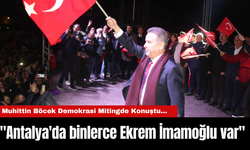 Muhittin Böcek Demokrasi Mitingde Konuştu...  "Antalya'da binlerce Ekrem İmamoğlu var"