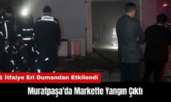 Muratpaşa'da Markette Yangın Çıktı!