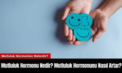 Mutluluk Hormonu Nedir? Mutluluk Hormonunu Nasıl Artar?