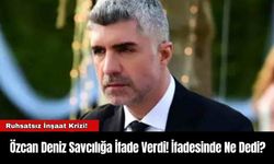 Özcan Deniz Savcılığa İfade Verdi! İfadesinde Ne Dedi?