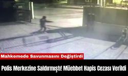 Polis Merkezine Saldırmıştı! Müebbet Hapis Cezası Verildi