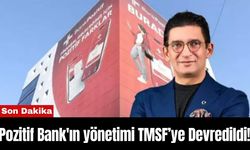 Pozitif Bank'ın yönetimi TMSF’ye Devredildi!